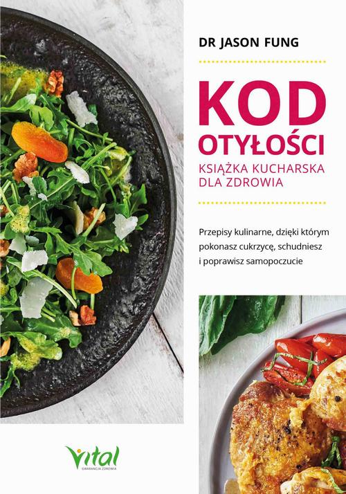 Kod otyłości – książka kucharska dla zdrowia. Przepisy kulinarne, dzięki którym pokonasz cukrzycę, schudniesz i poprawisz samopoczucie — okładka e-booka