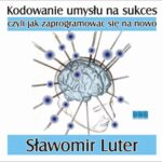 Tytuł: Kodowanie umysłu na sukces - czyli jak zaprogramować się na nowo
Autor: Sławomir Luter
Wydawnictwo: LUTER Learning System
Formaty: MP3