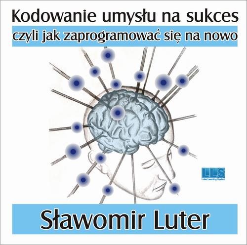 Tytuł: Kodowanie umysłu na sukces - czyli jak zaprogramować się na nowo
Autor: Sławomir Luter
Wydawnictwo: LUTER Learning System
Formaty: MP3