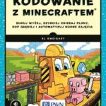Kodowanie z Minecraftem. Buduj wyżej, szybciej zbieraj plony, kop głębiej i automatyzuj nudne zajęcia — okładka e-booka