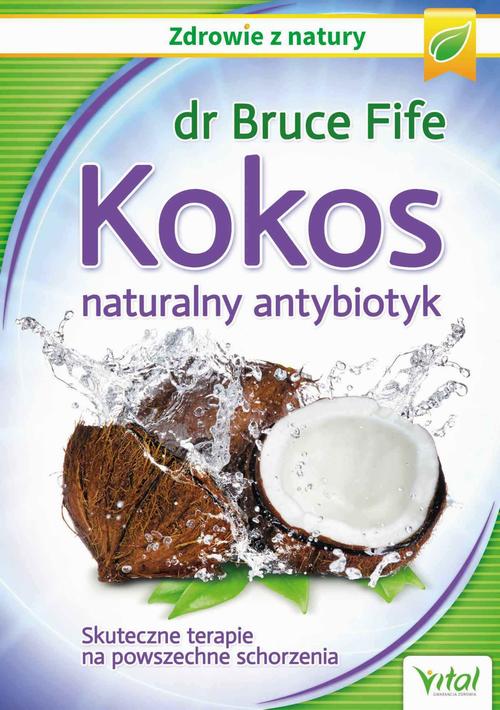Tytuł: Kokos – naturalny antybiotyk. Skuteczne terapie na powszechne schorzenia
Autor: Bruce Fife
Wydawnictwo: Vital
Formaty: PDF, MOBI, EPUB
