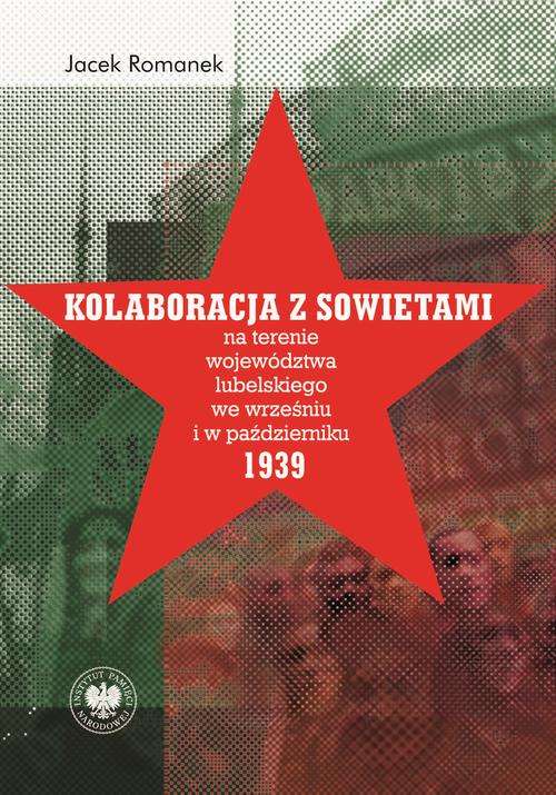Tytuł: Kolaboracja z Sowietami na terenie województwa lubelskiego we wrześniu i w październiku 1939 r.
Autor: dr hab.Jacek Romanek
Wydawnictwo: Instytut Pamięci Narodowej
Formaty: MOBI, EPUB