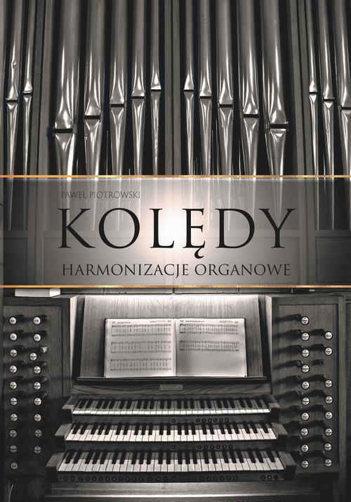 Tytuł: Kolędy - Harmonizacje organowe
Autor: Paweł Piotrowski
Wydawnictwo: Petrus
Formaty: PDF