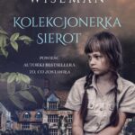 Tytuł: Kolekcjonerka sierot
Autor: Ellen Marie Wiseman
Wydawnictwo: Wydawnictwo Kobiece
Formaty: EPUB, MOBI