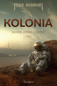 Tytuł: Kolonia. Nowe wieki ciemne (#1). Kolonia. Nowe wieki ciemne
Autor: Max Kidruk
Wydawnictwo: Insignis Media
Formaty: EPUB, MOBI