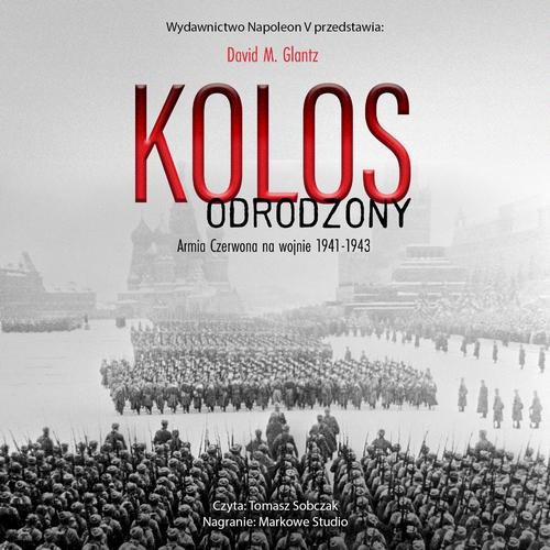 Tytuł: KOLOS ODRODZONY. ARMIA CZERWONA NA WOJNIE 1941-1943
Autor: David M. Glantz
Wydawnictwo: Napoleon V
Formaty: MP3