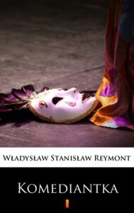 Tytuł: Komediantka
Autor: Władysław Stanisław Reymont
Wydawnictwo: KtoCzyta.pl
Formaty: EPUB, MOBI