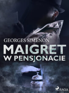 Tytuł: Komisarz Maigret. Maigret w pensjonacie
Autor: Georges Simenon
Wydawnictwo: SAGA Egmont
Formaty: EPUB, MOBI