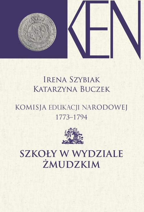 Tytuł: Komisja Edukacji Narodowej 1773-1794. Tom 10. Szkoły w Wydziale Żmudzkim
Autor: Irena Szybiak, Katarzyna Buczek
Wydawnictwo: Aspra
Formaty: PDF