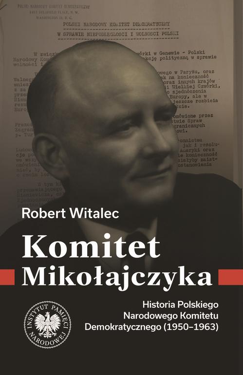 Tytuł: Komitet Mikołajczyka. Historia Polskiego Narodowego Komitetu Demokratycznego (1950-1963)
Autor: Robert Witalec
Wydawnictwo: Instytut Pamięci Narodowej
Formaty: MOBI, EPUB