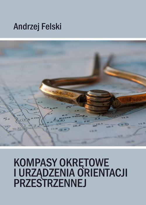 Tytuł: Kompasy okrętowe i urządzenia orientacji przestrzennej
Autor: Andrzej Felski
Wydawnictwo: Akademia Marynarki Wojennej
Formaty: PDF