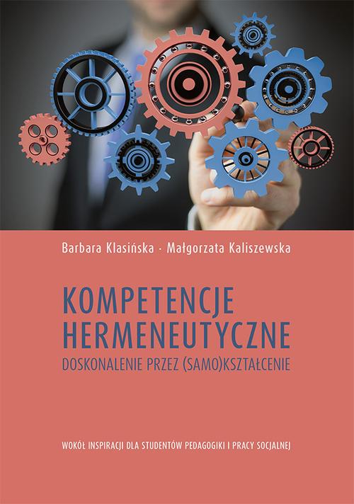Tytuł: Kompetencje hermeneutyczne. Doskonalenie przez (samo)kształcenie. Wokół inspiracji dla studentów pedagogiki i pracy socjalnej
Autor: Barbara Klasińska, Małgorzata Kaliszewska
Wydawnictwo: Uniwersytet Jana Kochanowskiego
Formaty: PDF