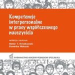Tytuł: Kompetencje interpersonalne w pracy współczesnego nauczyciela
Autor: Stefan T, Kwiatkowski, Dominika Walczak
Wydawnictwo: Akademia Pedagogiki Specjalnej
Formaty: PDF