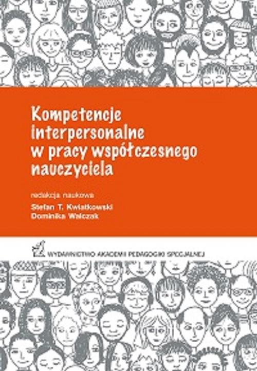 Tytuł: Kompetencje interpersonalne w pracy współczesnego nauczyciela
Autor: Stefan T, Kwiatkowski, Dominika Walczak
Wydawnictwo: Akademia Pedagogiki Specjalnej
Formaty: PDF