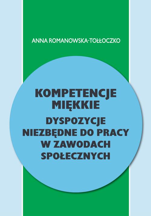 Tytuł: Kompetencje miękkie. Dyspozycje niezbędne do pracy w zawodach społecznych
Autor: Anna Romanowska-Tołłoczko
Wydawnictwo: Akademia Wychowania Fizycznego im. Polskich Olimpijczyków we Wrocławiu
Formaty: PDF