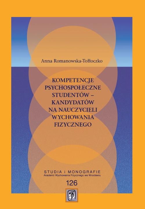 Tytuł: Kompetencje psychospołeczne studentów – kandydatów na nauczycieli wychowania
Autor: Anna Romanowska-Tołłoczko
Wydawnictwo: Akademia Wychowania Fizycznego im. Polskich Olimpijczyków we Wrocławiu
Formaty: PDF
