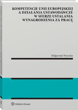 Kompetencje Unii Europejskiej a działania ustawodawcze w sferze ustalania wynagrodzenia za pracę — okładka e-booka