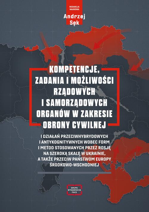 Kompetencje, zadania i możliwości rządowych i samorządowych organów w zakresie obrony cywilnej i działań przeciwhybrydowych i antykognitywnych wobec form i metod stosowanych przez Rosję na szeroką skalę w Ukrainie, a także przeciw państwom Europy — okładka e-booka
