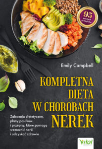 Kompletna dieta w chorobach nerek. Zalecenia dietetyczne, plany posiłków i przepisy, które pomogą wzmocnić nerki i odzyskać zdrowie — okładka e-booka