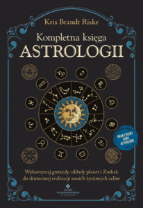 Kompletna księga astrologii. Wykorzystaj gwiazdy, układy planet i Zodiak do skutecznej realizacji swoich życiowych celów — okładka e-booka