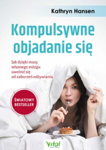 Kompulsywne objadanie się. Jak dzięki mocy własnego mózgu uwolnić się od zaburzeń odżywiania — okładka e-booka