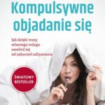 Kompulsywne objadanie się. Jak dzięki mocy własnego mózgu uwolnić się od zaburzeń odżywiania — okładka e-booka