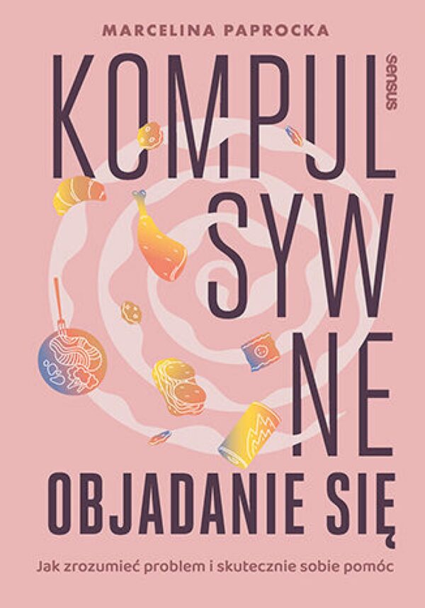 Kompulsywne objadanie się. Jak zrozumieć problem i skutecznie sobie pomóc — okładka e-booka