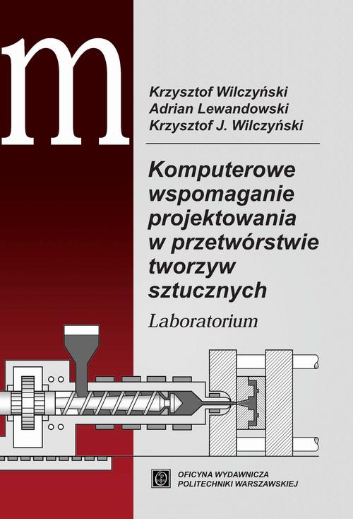 Tytuł: Komputerowe wspomaganie projektowania w przetwórstwie tworzyw sztucznych. Laboratorium
Autor: Adrian Lewandowski, Krzysztof J. Wilczyński, Krzysztof Wilczyński
Wydawnictwo: Oficyna Wydawnicza Politechniki Warszawskiej
Formaty: PDF
