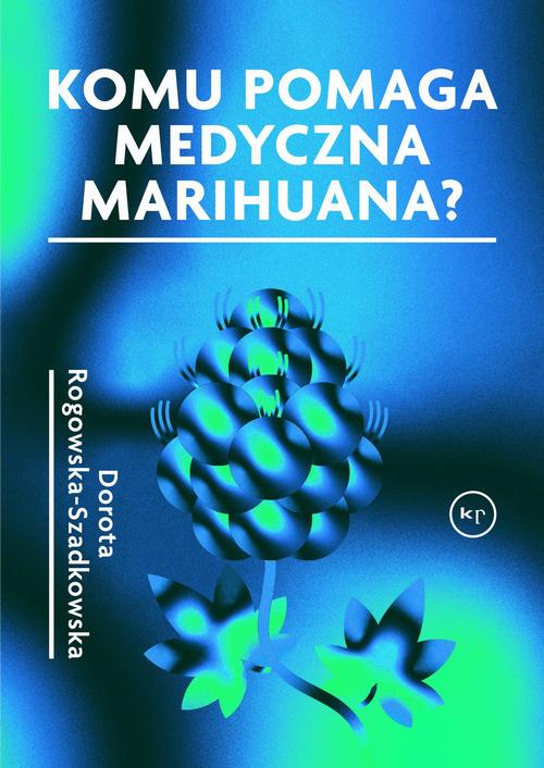Tytuł: Komu pomaga medyczna marihuana?
Autor: Dorota Rogowska-Szadkowska
Wydawnictwo: Wydawnictwo Krytyki Politycznej
Formaty: MOBI, EPUB