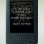 Tytuł: Komunikacja bibliologiczna wobec World Wide Web
Autor: Sebastian Dawid Kotuła
Wydawnictwo: UMCS
Formaty: PDF