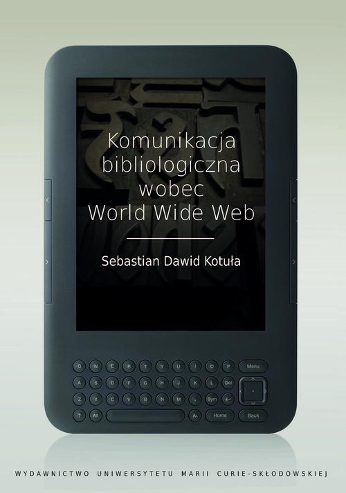 Tytuł: Komunikacja bibliologiczna wobec World Wide Web
Autor: Sebastian Dawid Kotuła
Wydawnictwo: UMCS
Formaty: PDF