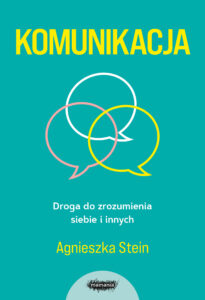 Tytuł: Komunikacja. Droga do zrozumienia siebie i innych
Autor: Agnieszka Stein
Wydawnictwo: Mamania
Formaty: EPUB, MOBI