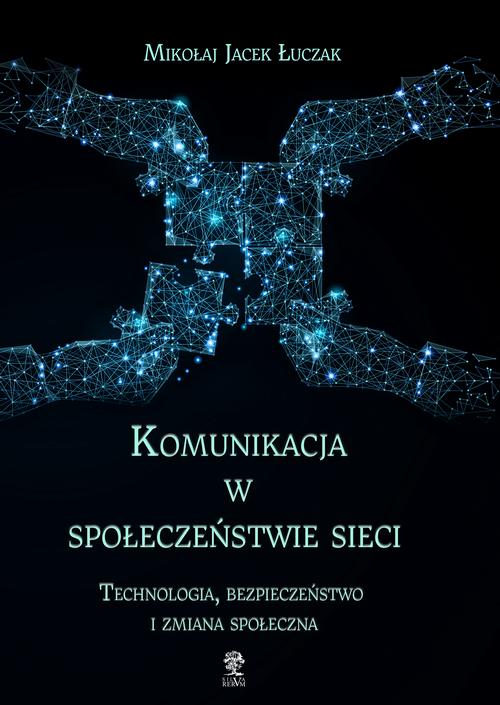 Tytuł: Komunikacja w społeczeństwie sieci
Autor: Mikołaj Jacek Łuczak
Wydawnictwo: Silva Rerum
Formaty: MOBI, EPUB, PDF
