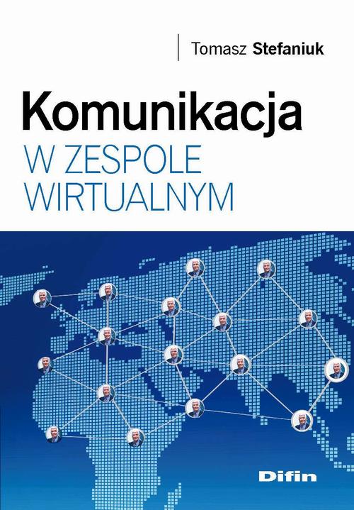 Tytuł: Komunikacja w zespole wirtualnym
Autor: Tomasz Stefaniuk
Wydawnictwo: Difin
Formaty: PDF