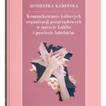 Tytuł: Komunikowanie kobiecych organizacji pozarządowych w mieście Lublin i powiecie lubelskim
Autor: Agnieszka Kamińska
Wydawnictwo: UMCS
Formaty: PDF