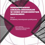 Komunikowanie lokalno-regionalne w dobie społeczeństwa medialnego. T. 1: Problemy teoretyczno-praktyczne — okładka e-booka