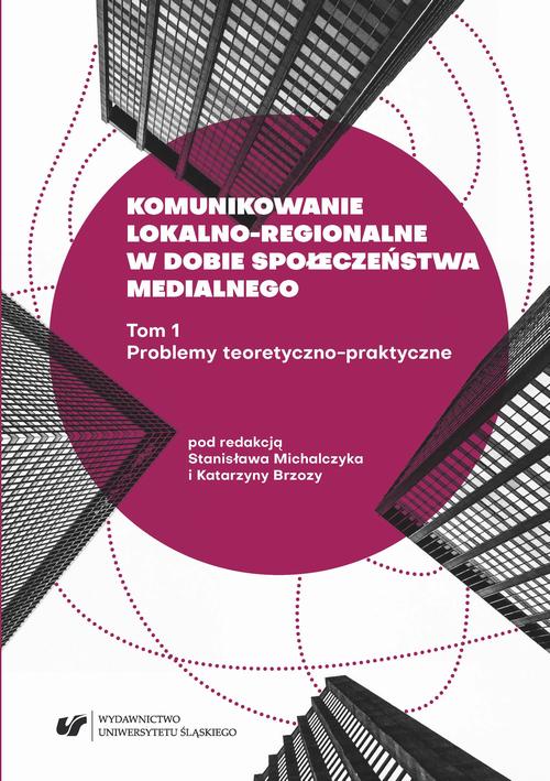 Komunikowanie lokalno-regionalne w dobie społeczeństwa medialnego. T. 1: Problemy teoretyczno-praktyczne — okładka e-booka