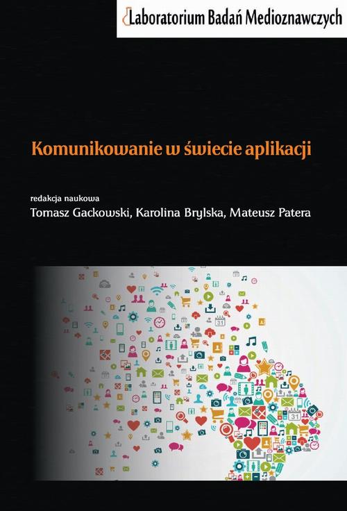 Tytuł: Komunikowanie w świecie aplikacji
Autor: Tomasz Gackowski, Karolina Brylska, Mateusz Patera
Wydawnictwo: Aspra
Formaty: PDF