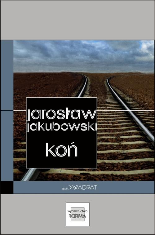 Tytuł: Koń
Autor: Jarosław Jakubowski
Wydawnictwo: Forma
Formaty: MOBI, EPUB
