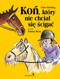 Tytuł: Koń, który nie chciał się ścigać
Autor: Clare Balding
Wydawnictwo: Dwie Siostry
Formaty: EPUB, MOBI