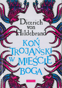 Tytuł: Koń trojański w mieście Boga
Autor: Dietrich von Hildebrand
Wydawnictwo: Fronda
Formaty: PDF