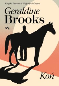 Tytuł: Koń
Autor: Geraldine Brooks
Wydawnictwo: Wydawnictwo Relacja
Formaty: EPUB, MOBI