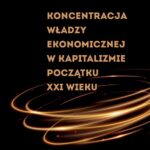 KONCENTRACJA WŁADZY EKONOMICZNEJ W KAPITALIZMIE POCZĄTKU XXI WIEKU — okładka e-booka