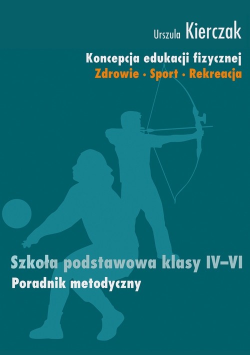 Tytuł: Koncepcja edukacji fizycznej 4-6 Poradnik metodyczny
Autor: Urszula Kierczak
Wydawnictwo: Impuls
Formaty: MOBI, EPUB