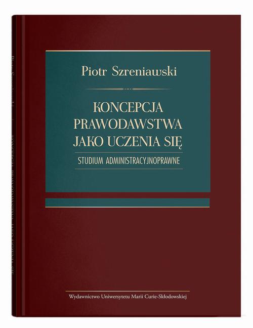Koncepcja prawodawstwa jako uczenia się. Studium administracyjnoprawne — okładka e-booka