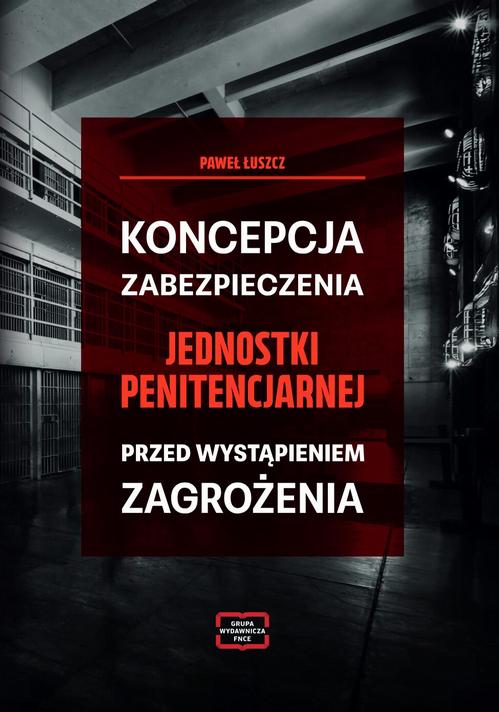 Tytuł: Koncepcja zabezpieczania jednostki penitencjarnej przed wystąpieniem zagrożenia
Autor: Paweł Łuszcz
Wydawnictwo: Wydawnictwo Naukowe E Book
Formaty: PDF