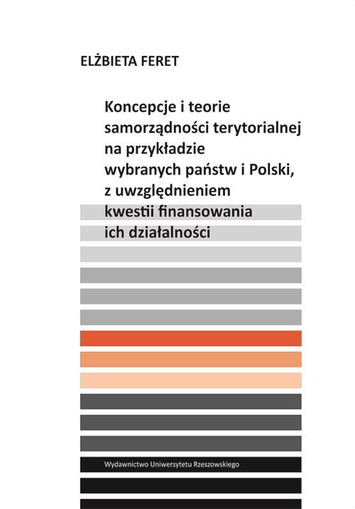 Tytuł: Koncepcje i teorie samorządności terytorialnej na przykładzie wybranych państw i Polski, z uwzględnieniem kwestii finansowania ich działalności
Autor: Elżbieta Feret
Wydawnictwo: Wydawnictwo Uniwersytetu Rzeszowskiego
Formaty: PDF