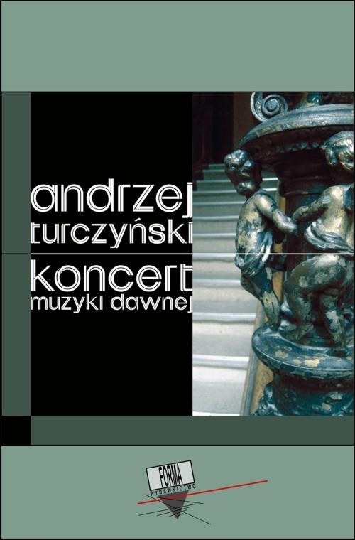 Tytuł: Koncert muzyki dawnej
Autor: Andrzej Turczyński
Wydawnictwo: Forma
Formaty: MOBI, EPUB