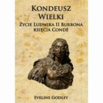 Tytuł: Kondeusz Wielki Życie Ludwika II Burbona księcia Condé
Autor: Eveline Godley
Wydawnictwo: Napoleon V
Formaty: MOBI, EPUB