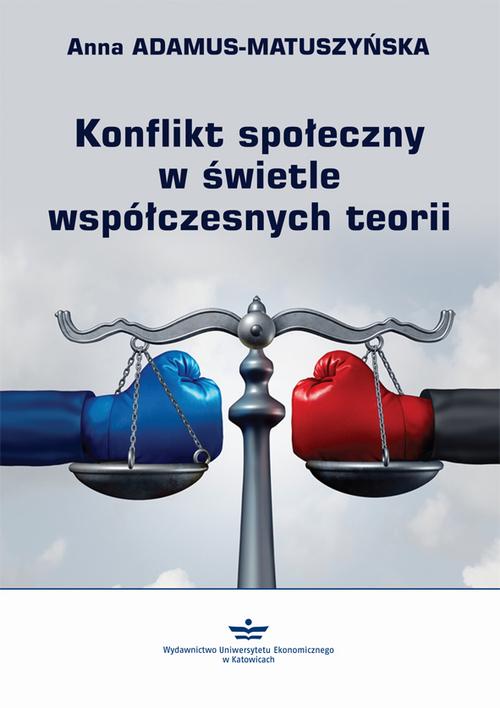 Tytuł: Konflikt społeczny w świetle współczesnych teorii
Autor: Anna Adamus-Matuszyńska
Wydawnictwo: Wydawnictwo Uniwersytetu Ekonomicznego w Katowicach
Formaty: PDF
